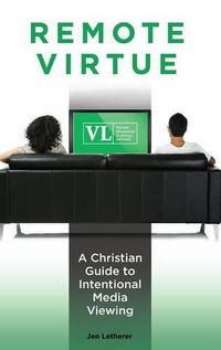 Cover image for Remote Virtue: A Christian Guide to Intentional Media Viewing