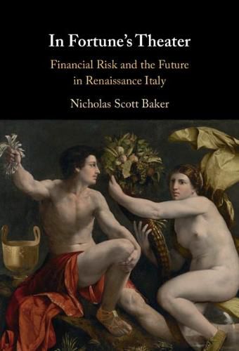 Cover image for In Fortune's Theater: Financial Risk and the Future in Renaissance Italy