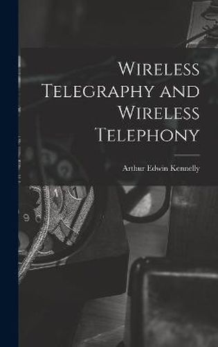 Cover image for Wireless Telegraphy and Wireless Telephony