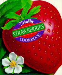 Cover image for Totally Strawberries Cookbook