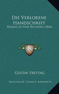 Cover image for Die Verlorene Handschrift: Roman in Funf Buchern (1864)