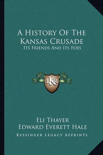 Cover image for A History of the Kansas Crusade: Its Friends and Its Foes