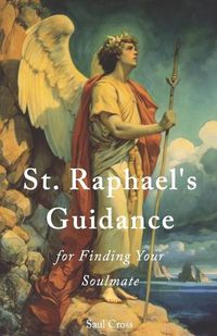 Cover image for St. Raphael's Guidance for Finding Your Soulmate