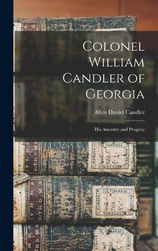 Colonel William Candler of Georgia: His Ancestry and Progeny