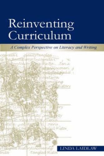 Cover image for Reinventing Curriculum: A Complex Perspective on Literacy and Writing