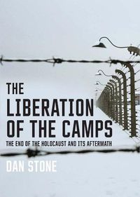 Cover image for The Liberation of the Camps: The End of the Holocaust and Its Aftermath