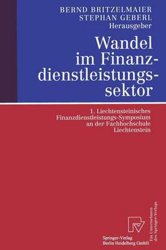 Wandel Im Finanzdienstleistungssektor: 1. Liechtensteinisches Finanzdienstleistungs-Symposium an Der Fachhochschule Liechtenstein