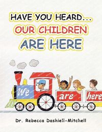 Cover image for Have You Heard...Our Children Are Here