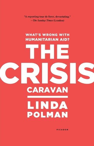 Cover image for Crisis Caravan: What's Wrong with Humanitarian Aid?