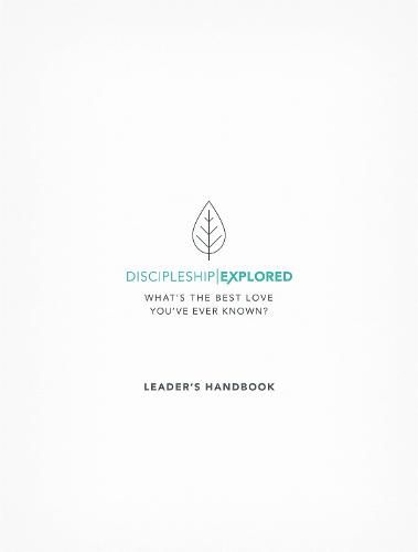 Discipleship Explored Leader's Handbook: What's the best love you've ever known?