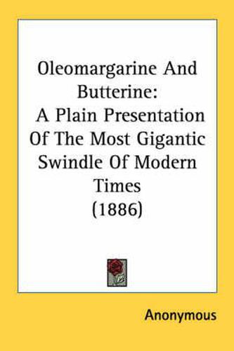 Cover image for Oleomargarine and Butterine: A Plain Presentation of the Most Gigantic Swindle of Modern Times (1886)