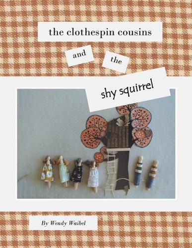 The Clothespin Cousins and the Shy Squirrel
