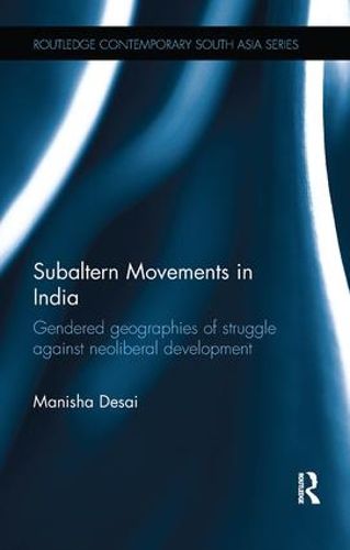 Cover image for Subaltern Movements in India: Gendered Geographies of Struggle Against Neoliberal Development