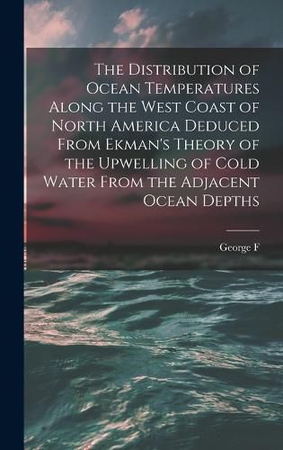 Cover image for The Distribution of Ocean Temperatures Along the West Coast of North America Deduced From Ekman's Theory of the Upwelling of Cold Water From the Adjacent Ocean Depths