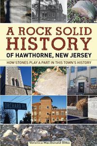 Cover image for A Rock Solid History of Hawthorne, New Jersey: How Stones Play a Part in This Town's History