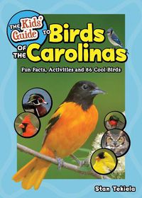 Cover image for The Kids' Guide to Birds of the Carolinas: Fun Facts, Activities and 86 Cool Birds