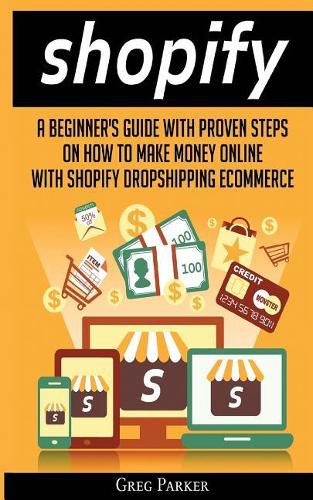 Cover image for Shopify: A Beginner's Guide With Proven Steps On How To Make Money Online With Shopify Dropshipping Ecommerce
