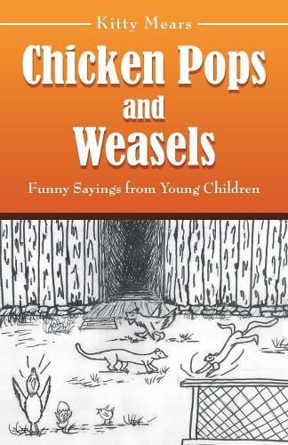 Cover image for Chicken Pops and Weasels: Funny Sayings from Young Children