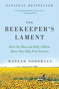 Cover image for The Beekeeper's Lament: How One Man and Half a Billion Honey Bees Help Feed America