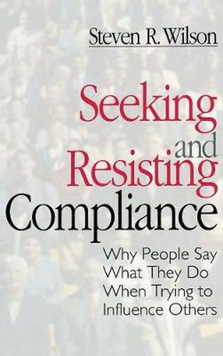 Cover image for Seeking and Resisting Compliance: Why People Say What They Do When Trying to Influence Others