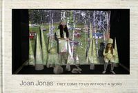 Cover image for Joan Jonas -  They Come To Us Without A Word