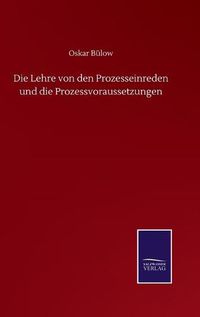 Cover image for Die Lehre von den Prozesseinreden und die Prozessvoraussetzungen