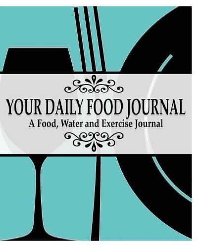 Cover image for Your Daily Food Journal Pages: A Food, Water and Exericise Journal