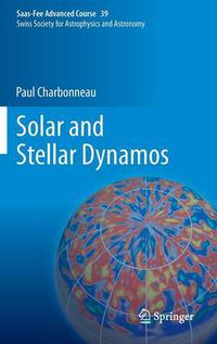 Cover image for Solar and Stellar Dynamos: Saas-Fee Advanced Course 39  Swiss Society for Astrophysics and Astronomy