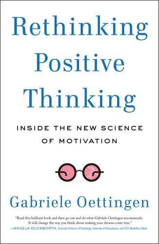 Cover image for Rethinking Positive Thinking: Inside the New Science of Motivation