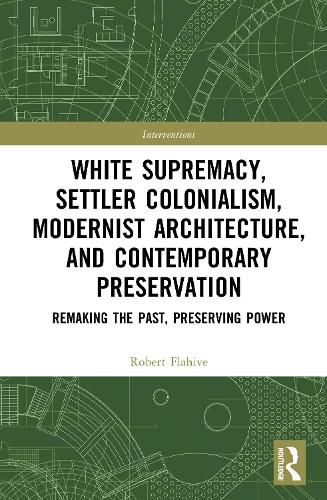 Cover image for White Supremacy, Settler Colonialism, Modernist Architecture, and Contemporary Preservation