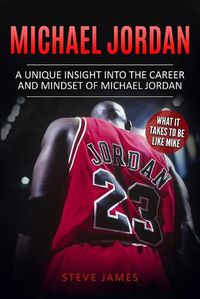 Cover image for Michael Jordan: A Unique Insight into the Career and Mindset of Michael Jordan