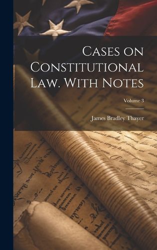 Cover image for Cases on Constitutional law. With Notes; Volume 3
