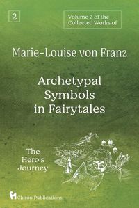 Cover image for Volume 2 of the Collected Works of Marie-Louise von Franz: Archetypal Symbols in Fairytales: The Hero's Journey