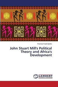 Cover image for John Stuart Mill's Political Theory and Africa's Development