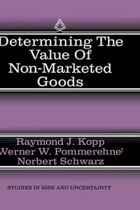 Cover image for Determining the Value of Non-Marketed Goods: Economic, Psychological, and Policy Relevant Aspects of Contingent Valuation Methods