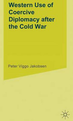 Cover image for Western Use of Coercive Diplomacy after the Cold War: A Challenge for Theory and Practice