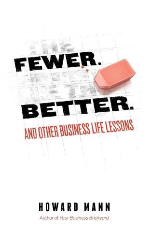 Cover image for Fewer. Better.: And Other Business Life Lessons.