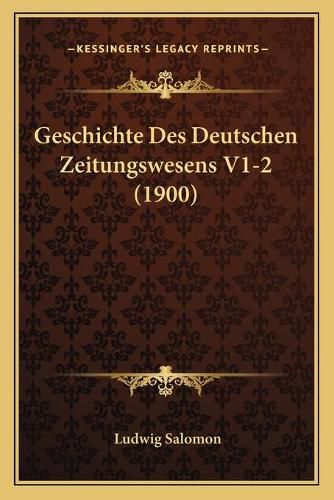 Cover image for Geschichte Des Deutschen Zeitungswesens V1-2 (1900)