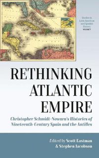 Cover image for Rethinking Atlantic Empire: Christopher Schmidt-Nowara's Histories of Nineteenth-Century Spain and the Antilles