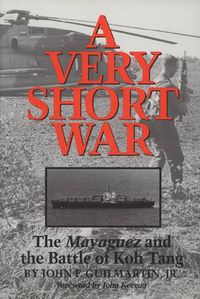 Cover image for A Very Short War: The Mayaguez and the Battle of Koh Tang