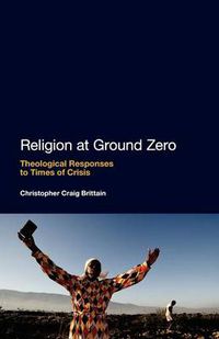 Cover image for Religion at Ground Zero: Theological Responses to Times of Crisis