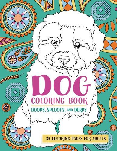 Cover image for Dog Coloring Book Boops, Sploots, and Derps: 35 Coloring Pages for Adults