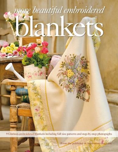 Cover image for More Beautiful Embroidered Blankets: 9 Glorious Embroidered Blankets Including Full Size Patterns and Step-by-Step Photographs