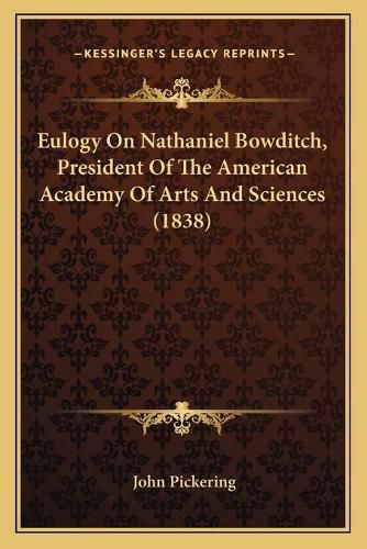 Eulogy on Nathaniel Bowditch, President of the American Academy of Arts and Sciences (1838)