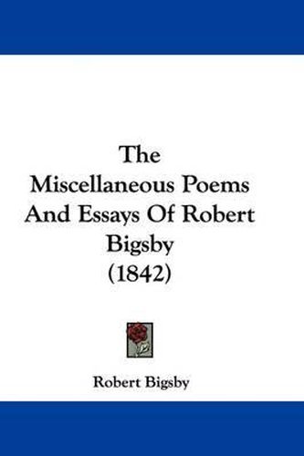 Cover image for The Miscellaneous Poems and Essays of Robert Bigsby (1842)