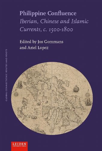 Cover image for Philippine Confluence: Iberian, Chinese and Islamic Currents, C. 1500-1800