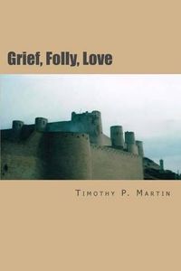 Cover image for Grief, Folly, Love: Searching for Truth In War