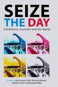 Cover image for Seize the Day: Exhibitions, Australia and the World