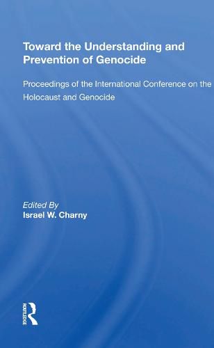 Toward The Understanding And Prevention Of Genocide: Proceedings Of The International Conference On The Holocaust And Genocide