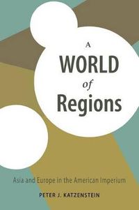 Cover image for A World of Regions: Asia and Europe in the American Imperium